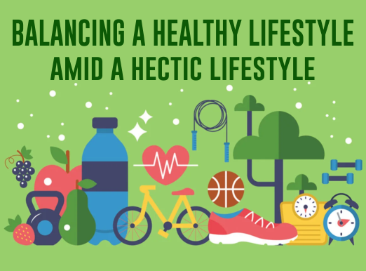 Balancing a Healthy Lifestyle amid a Hectic Lifestyle